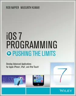 iOS 7 Programming Pushing the Limits. Develop Advance Applications for Apple iPhone  iPad  and iPod Touch Rob Napier и Mugunth Kumar