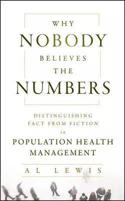 Why Nobody Believes the Numbers. Distinguishing Fact from Fiction in Population Health Management, Al Lewis