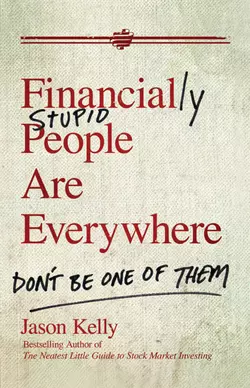 Financially Stupid People Are Everywhere. Don′t Be One Of Them, Jason Kelly