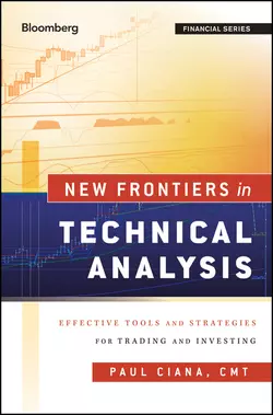 New Frontiers in Technical Analysis. Effective Tools and Strategies for Trading and Investing, Paul Ciana