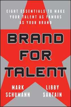 Brand for Talent. Eight Essentials to Make Your Talent as Famous as Your Brand, Mark Schumann