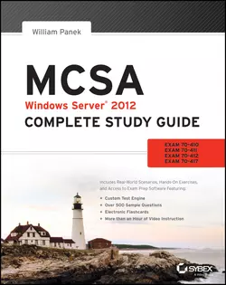 MCSA Windows Server 2012 Complete Study Guide. Exams 70-410, 70-411, 70-412, and 70-417, William Panek