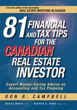 81 Financial and Tax Tips for the Canadian Real Estate Investor. Expert Money-Saving Advice on Accounting and Tax Planning, Don Campbell