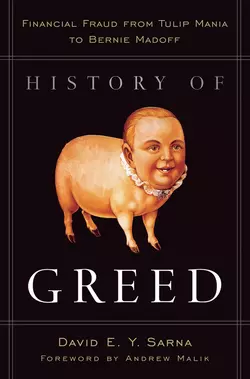 History of Greed. Financial Fraud from Tulip Mania to Bernie Madoff, David Sarna