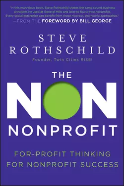 The Non Nonprofit. For-Profit Thinking for Nonprofit Success Bill George и Steve Rothschild