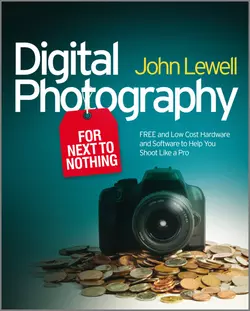 Digital Photography for Next to Nothing. Free and Low Cost Hardware and Software to Help You Shoot Like a Pro, John Lewell