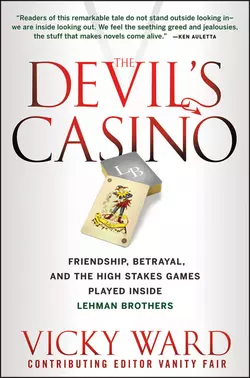 The Devil′s Casino. Friendship, Betrayal, and the High Stakes Games Played Inside Lehman Brothers, Vicky Ward