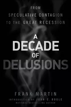 A Decade of Delusions. From Speculative Contagion to the Great Recession, Джон Богл