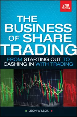 Business of Share Trading. From Starting Out to Cashing in with Trading, Leon Wilson