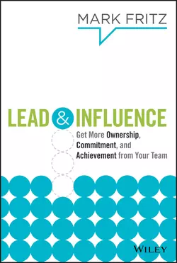 Lead & Influence. Get More Ownership, Commitment, and Achievement From Your Team, Mark Fritz