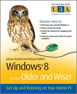 Windows 8 for the Older and Wiser. Get Up and Running on Your Computer Adrian Arnold и Richard Millett