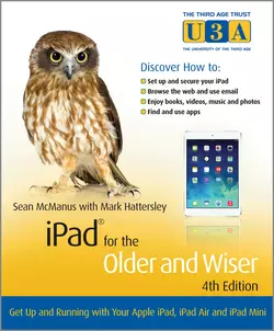 iPad for the Older and Wiser. Get Up and Running with Your Apple iPad, iPad Air and iPad Mini, Mark Hattersley