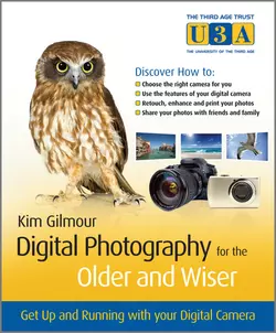 Digital Photography for the Older and Wiser. Get Up and Running with Your Digital Camera Kim Gilmour