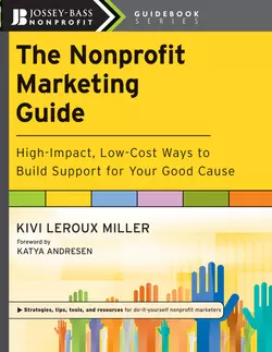 The Nonprofit Marketing Guide. High-Impact, Low-Cost Ways to Build Support for Your Good Cause, Katya Andresen