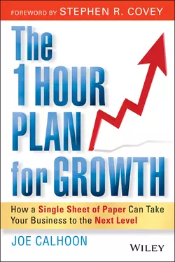 The One Hour Plan For Growth. How a Single Sheet of Paper Can Take Your Business to the Next Level Joe Calhoon