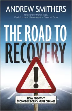 The Road to Recovery. How and Why Economic Policy Must Change, Andrew Smithers