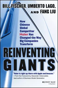 Reinventing Giants. How Chinese Global Competitor Haier Has Changed the Way Big Companies Transform, Bill Fischer