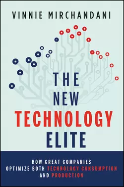 The New Technology Elite. How Great Companies Optimize Both Technology Consumption and Production Vinnie Mirchandani