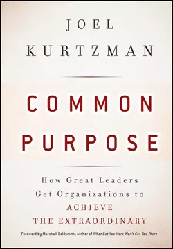 Common Purpose. How Great Leaders Get Organizations to Achieve the Extraordinary Marshall Goldsmith и Joel Kurtzman