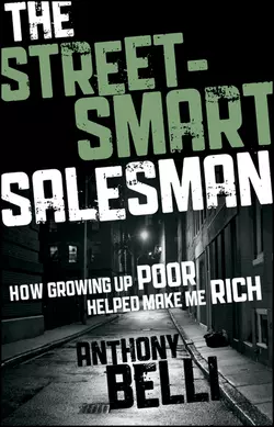 The Street-Smart Salesman. How Growing Up Poor Helped Make Me Rich, Anthony Belli