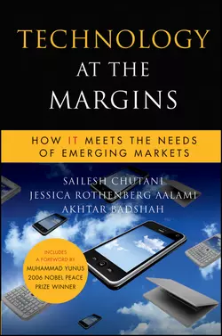 Technology at the Margins. How IT Meets the Needs of Emerging Markets, Sailesh Chutani