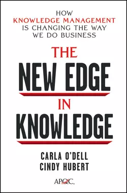 The New Edge in Knowledge. How Knowledge Management Is Changing the Way We Do Business, Carla Odell