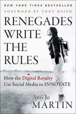 Renegades Write the Rules. How the Digital Royalty Use Social Media to Innovate, Amy Martin