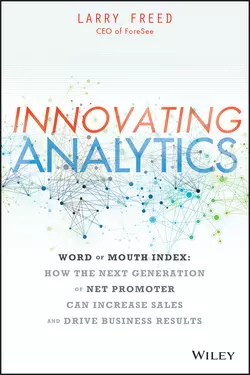 Innovating Analytics. How the Next Generation of Net Promoter Can Increase Sales and Drive Business Results, Larry Freed