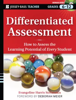 Differentiated Assessment. How to Assess the Learning Potential of Every Student (Grades 6-12), Deborah Meier