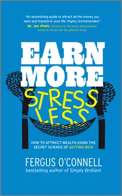 Earn More  Stress Less. How to attract wealth using the secret science of getting rich Your Practical Guide to Living the Law of Attraction Fergus OConnell