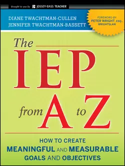 The IEP from A to Z. How to Create Meaningful and Measurable Goals and Objectives, Diane Twachtman-Cullen