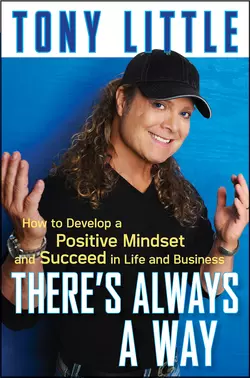 There′s Always a Way. How to Develop a Positive Mindset and Succeed in Business and Life, Tony Little