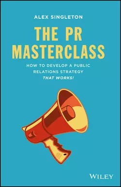 The PR Masterclass. How to develop a public relations strategy that works!, Alex Singleton