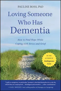 Loving Someone Who Has Dementia. How to Find Hope while Coping with Stress and Grief, Pauline Boss