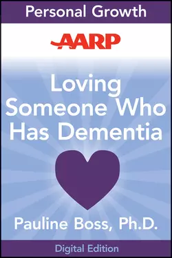 AARP Loving Someone Who Has Dementia. How to Find Hope while Coping with Stress and Grief, Pauline Boss