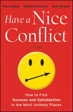 Have a Nice Conflict. How to Find Success and Satisfaction in the Most Unlikely Places, Michael Patterson