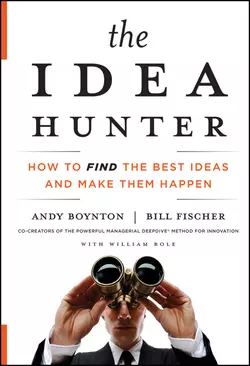 The Idea Hunter. How to Find the Best Ideas and Make them Happen, Andy Boynton