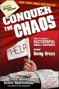 Conquer the Chaos. How to Grow a Successful Small Business Without Going Crazy, Scott Martineau