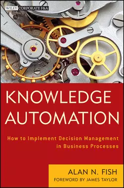 Knowledge Automation. How to Implement Decision Management in Business Processes, James Taylor