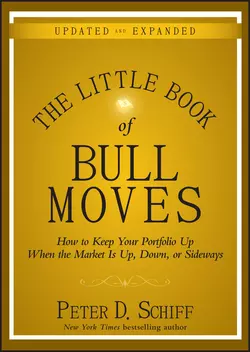 The Little Book of Bull Moves, Updated and Expanded. How to Keep Your Portfolio Up When the Market Is Up, Down, or Sideways, Peter Schiff