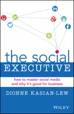 The Social Executive. How to Master Social Media and Why It′s Good for Business, Dionne Kasian-Lew