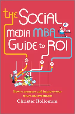 The Social Media MBA Guide to ROI. How to Measure and Improve Your Return on Investment, Christer Holloman