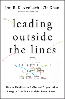 Leading Outside the Lines. How to Mobilize the Informal Organization, Energize Your Team, and Get Better Results, Zia Khan