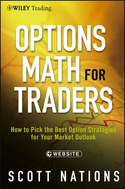 Options Math for Traders. How To Pick the Best Option Strategies for Your Market Outlook, Scott Nations