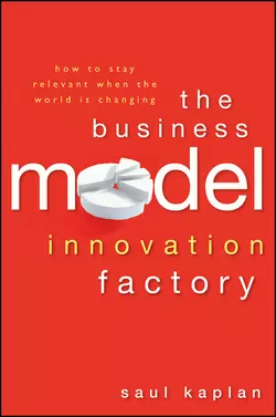 The Business Model Innovation Factory. How to Stay Relevant When The World is Changing Saul Kaplan