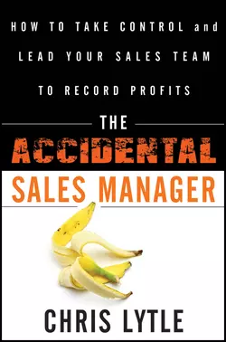 The Accidental Sales Manager. How to Take Control and Lead Your Sales Team to Record Profits, Chris Lytle