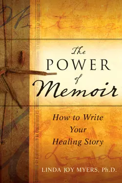 The Power of Memoir. How to Write Your Healing Story, Linda Myers