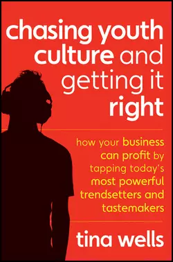 Chasing Youth Culture and Getting it Right. How Your Business Can Profit by Tapping Today′s Most Powerful Trendsetters and Tastemakers, Tina Wells