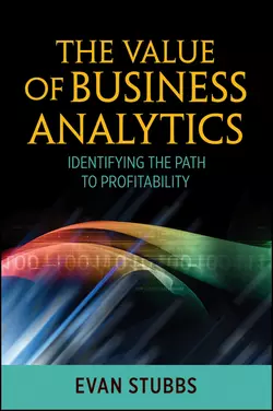 The Value of Business Analytics. Identifying the Path to Profitability, Evan Stubbs