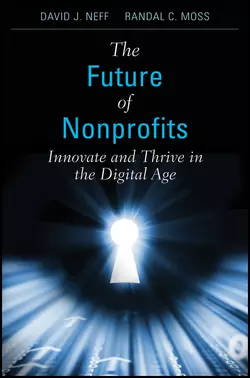 The Future of Nonprofits. Innovate and Thrive in the Digital Age David Neff и Randal Moss